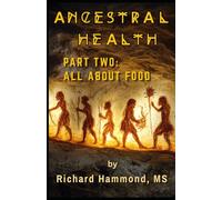 Ancestral Health: Part Two: All About Food