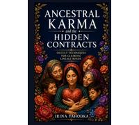 Ancestral Karma and Hidden Contracts: Occult Techniques for Clearing Lineage Bonds (The Ancestral Path)