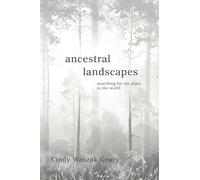 Ancestral Landscapes: Searching for My Place in the World