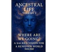 Ancestral Life Volume 2: Where Are We Going? A Sacred Vision for a Rewoven World
