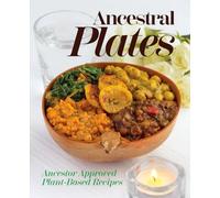 Ancestral Plates: Ancestor Approved Plant-Based Recipes