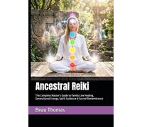 Ancestral Reiki: The Complete Master’s Guide to Family Line Healing, Generational Energy, Spirit Guidance & Sacred Remembrance
