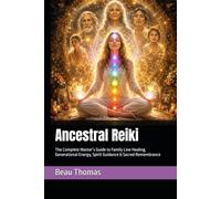 Ancestral Reiki: The Complete Master’s Guide to Family Line Healing, Generational Energy, Spirit Guidance & Sacred Remembrance