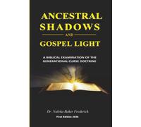 ANCESTRAL SHADOWS AND GOSPEL LIGHT: A BIBLICAL EXAMINATION OF THE GENERATIONAL CURSE DOCTRINE