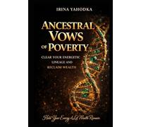 Ancestral Vows of Poverty: Clear Your Energetic Lineage and Reclaim Wealth (The Energetics of Wealth Series)