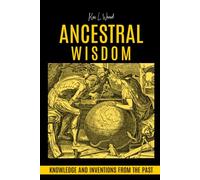 ANCESTRAL WISDOM: Knowledge and inventions from the past
