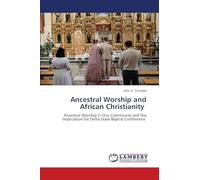 Ancestral Worship and African Christianity: Ancestral Worship in Ovu Community and the Implication for Delta State Baptist Conference
