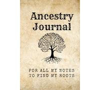 Ancestry Journal: for all my notes to find my roots