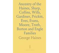 Ancestry of the Haines, Sharp, Collins, Wills, Gardiner, Prickitt, Eves, Evans, Moore, Troth, Borton and Engle Families