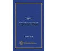 Ancestry: the objects of the hereditary societies and the military and naval orders of the United States, and the requirements for membership therein