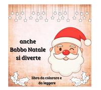 anche Babbo Natale si diverte: libro da colorare e da leggere