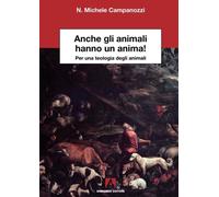 Anche gli animali hanno un'anima! Per una teologia degli animali (Scientia)