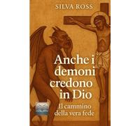 Anche i demoni credono in Dio: Il cammino della vera fede