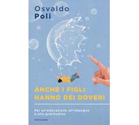 Anche i figli hanno dei doveri. Per un'educazione all'impegno e alla gratitudine (Sentieri)