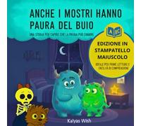 ANCHE I MOSTRI HANNO PAURA DEL BUIO: Edizione in stampatello maiuscolo - Prime letture