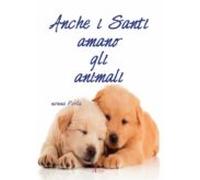 Anche I Santi Amano Gli Animali (ebook)