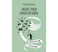 Anche i soldi hanno un'anima. Biologia del denaro (Amuleti)