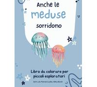 Anche le meduse sorridono: Libro da colorare per piccoli esploratori