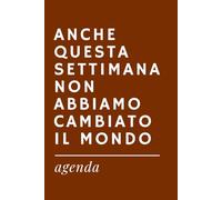 ANCHE QUESTA SETTIMANA NON ABBIAMO CAMBIATO IL MONDO - Agenda Ironica Universale | Idea Regalo Divertente per Colleghi, Amici, Ufficio, Natale e ... Universali a tema "Ufficio e Lavoro")