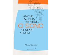 ANCHE SE NON MI VEDI… CI SONO SEMPRE STATA