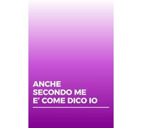 ANCHE SECONDO ME E' COME DICO IO (IDEE REGALO LOW COST PER COLLEGHI E AMICI)