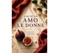 Anch'io amo le donne: Una storia d'amore, coraggio e libertà