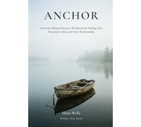 Anchor: An In-the-Moment Recovery Workbook for Healing After Narcissistic Abuse and Toxic Relationships