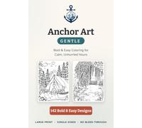 Anchor Art: Gentle: Bold & Easy Large-Print Coloring Book for Adults - 142 Relaxing Designs
