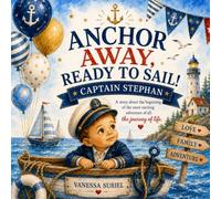 Anchor Away ready to sail: a story about the beggining the most exciting adventure of all the journey of life