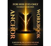 Anchor - For Her Eyes Only Workbook: Guided Exercises (The Monument Method ED Recovery Trilogy)