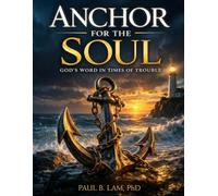 ANCHOR FOR THE SOUL: God's Word in Times of Trouble