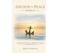 ANCHOR IN PEACE- JOURNAL: A 30-Day Christian Journey Through Anxiety