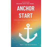 ANCHOR START - BUILDING FAITH THAT HOLDS: A 180-Day Devotional Companion for Middle Schoolers Ages 9-12 (The Anchor Series)