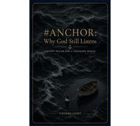 #ANCHOR: Why God Still Listens: Ancient Prayer Practice for a Changing World
