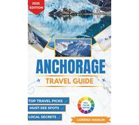 Anchorage Travel Guide 2025