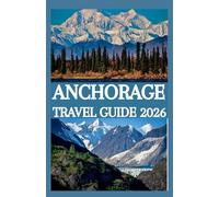 ANCHORAGE TRAVEL GUIDE 2026
