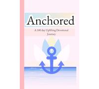 Anchored: 100 Day Uplifting Devotional book
