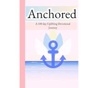 Anchored: 100 Day Uplifting Devotional book