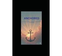 Anchored: A faith-based parenting guide for families navigating technology, emotional wellbeing, and resilience in a fast-changing world.