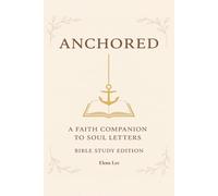 ANCHORED: A FAITH COMPANION TO SOUL LETTERS BIBLE STUDY EDITION (Soul Letters for the Unseen Ones)