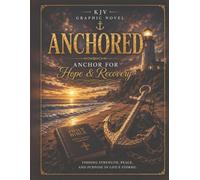 Anchored: A Graphic Journey Through Hope, Healing, Recovery, and Redemption