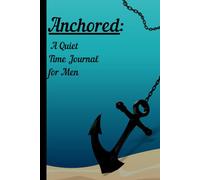 Anchored: A Quiet Time Journal for Men