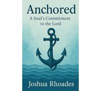 Anchored: A Soul’s Commitment to the Lord