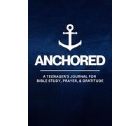 Anchored: A Teenager's Journal for Bible Study, Prayer, & Gratitude