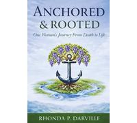 Anchored and Rooted: One Woman's Journey From Death to Life