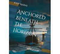 Anchored Beneath the Horizon: A Seaman's Journey of Sacrifice, Strength, and Spiritual Legacy.