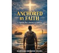 Anchored by Faith: A Nigerian Boy’s Journey to America