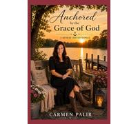 Anchored by the Grace of God: 60-Day Devotional to Anchor Your Heart in God's Grace