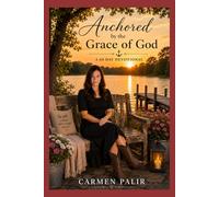 Anchored by the Grace of God: 60-Day Devotional to Anchor Your Heart in God's Grace
