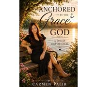 Anchored by the Grace of God: 60-Day Devotional to Anchor Your Heart in God's Grace